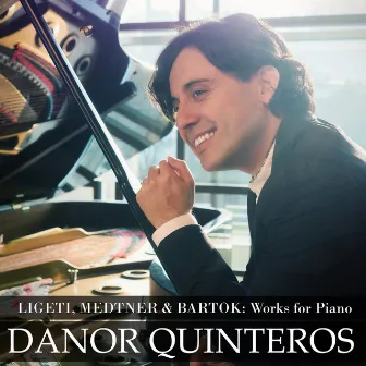 Ligeti, Medtner & Bartók: Piano Works by Danor Quinteros