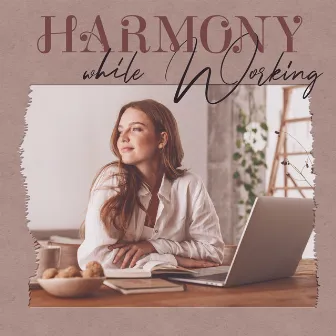 Harmony while Working: Music for Creativity, Productivity and Inspiration by Exam Study Music of Academy New Age International