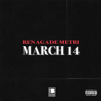 March 14 by Renegade Metri