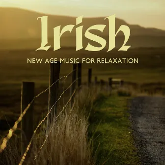 Irish New Age Music for Relaxation (Celtic Beautiful Harmony, Deep Sleep, Relaxing Spa) by Relaxed Mind Music Universe