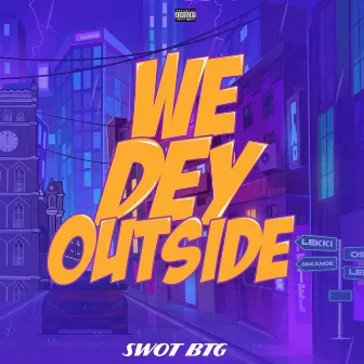 We Dey Outside by Swot BTG