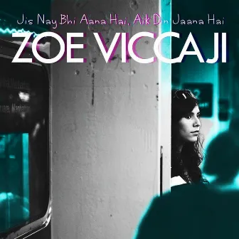 Jis Nay Bhi Aana Hai, Aik Din Jaana Hai by Zoe Viccaji