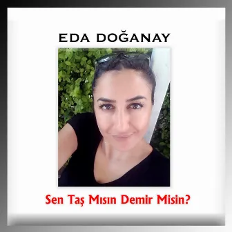 Sen Taş Mısın Demir Misin? by Eda Doğanay