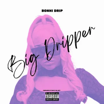 BIG DRIPPER by Bonni Drip