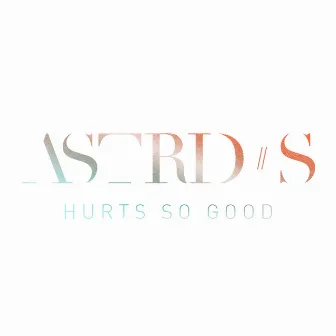 Hurts So Good (Live From The Studio) by Astrid S