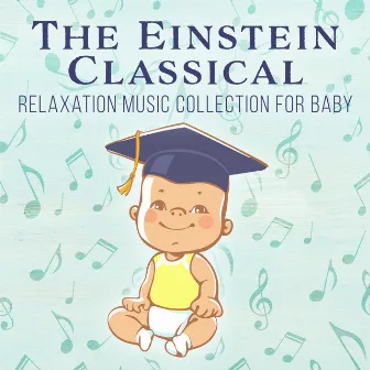 The Einstein Classical Relaxation Music Collection for Baby - Ultimate Mozart for Children by Baby Classical Music!