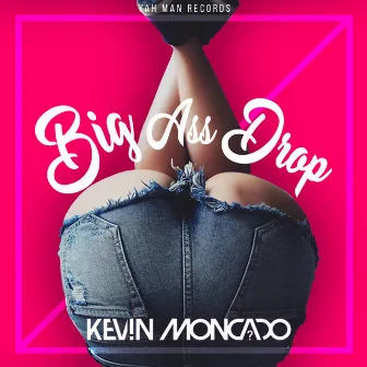 Big Ass Drop by Kevin Moncado