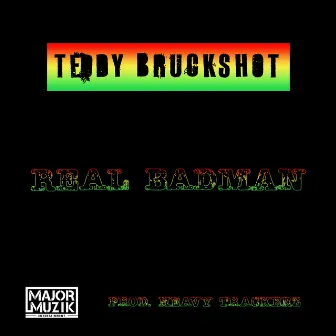 Real Badman by Teddy Bruckshot