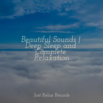 Beautiful Sounds | Deep Sleep and Complete Relaxation by Relaxed Minds