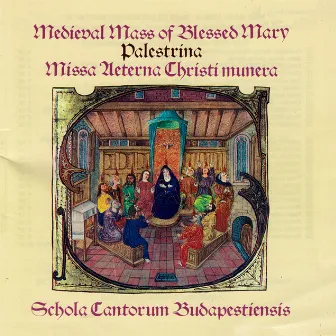 Dunstable: Sancta Maria Succure Miseris / Ciconia: Gloria / Palestrina: Missa Aeterna Christi Munera by Schola Cantorum Budapestiensis