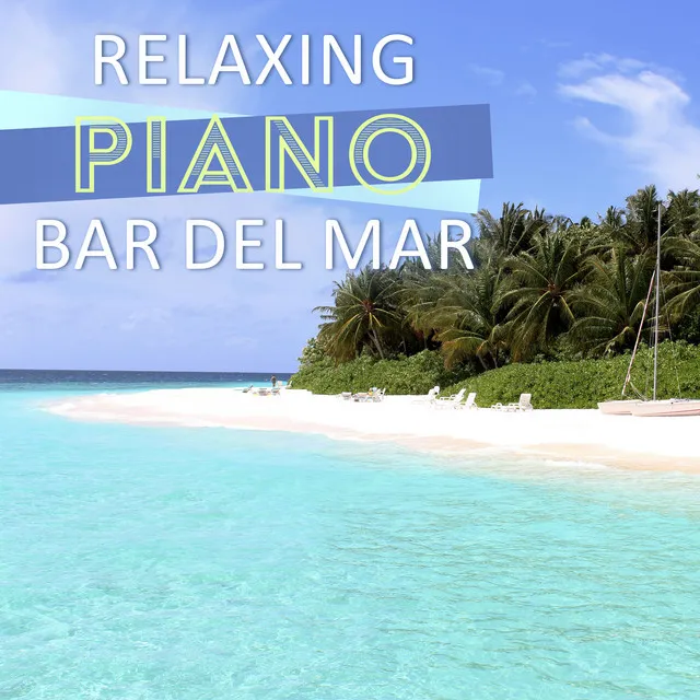 Relaxing Piano Bar del Mar - Cafe and Bossa Nova Lounge Bar Music, Summer Piano Jazz Collection 2017