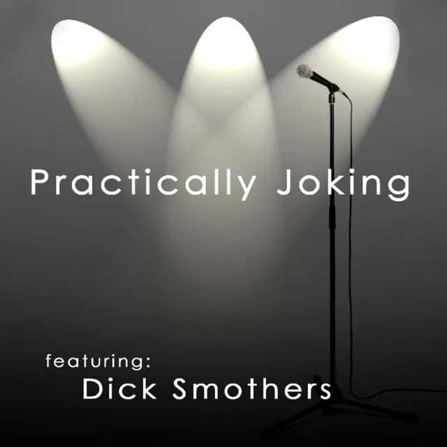 Practically Joking featuring Dick Smothers