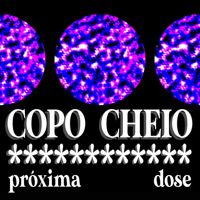 Copo Cheio / Próxima Dose