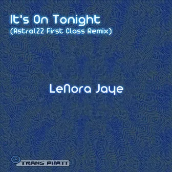 It's On Tonight (Astral22 First Class Remix) by Lenora Jaye