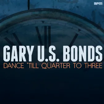 Dance 'till Quarter to Three by Gary U.S. Bonds