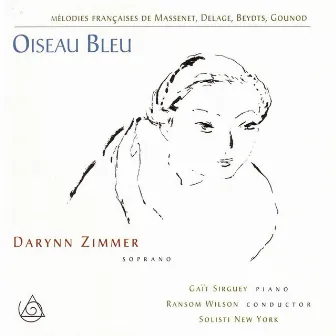 Oiseau Bleu- Chansons de Massenet, Delage, Beydts, Gounod by Darynn Zimmer