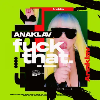 Fuck That by ANAKLAV