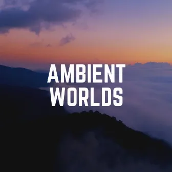 Ambient Worlds by Relaxcation