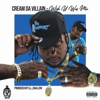 Wish U Was Me by Cream Da Villain