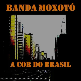 A Cor do Brasil by Banda Moxotó