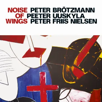 Brotzmann, Peter / Uuskyla, Peeter / Nielsen, Peter Friis: Noise of Wings by Peter Brötzmann