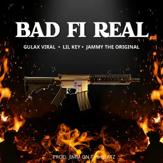 Bad Fi Real by GULAX VIRAL