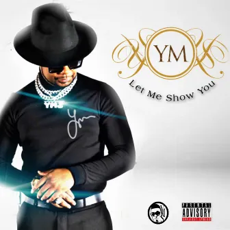 Let Me Show You by Yung Muusik by Yung Muusik