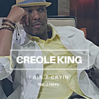 I Ain't Cryin' by Creole King