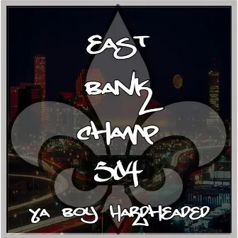 East Bank Champ by Ya Boy Hardheaded