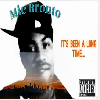 It's Been a Long Time... by Mic Bronto