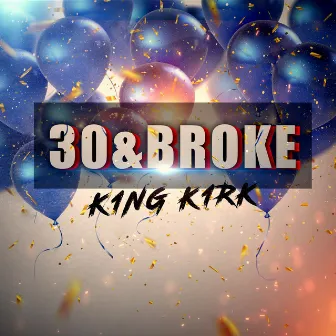 30&Broke by King Kirk