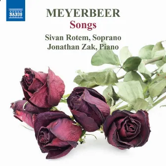 Meyerbeer: Songs, Vol. 1 by Sivan Rotem