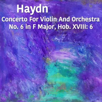 Haydn Concerto For Violin And Orchestra No. 6 in F Major, Hob. XVIII: 6 by Antonina Petrov