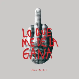 Lo Que Me Dé la Gana by Dani Martín