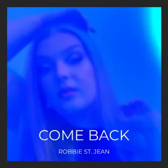 Come Back by Robbie St. Jean