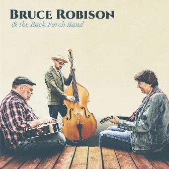 Bruce Robison & the Back Porch Band by Bruce Robison