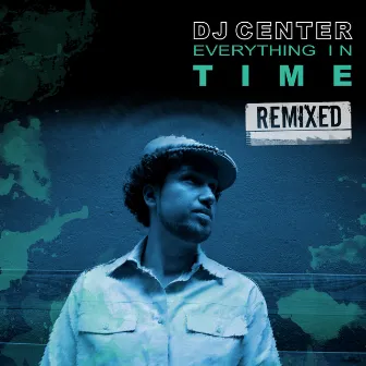 Everything In Time Remixed by DJ Center