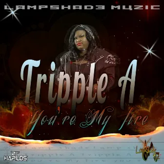 You're My Fire - Single by Tripple A