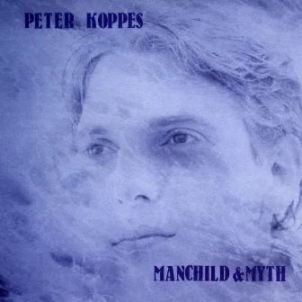 Manchild & Myth by Peter Koppes