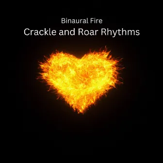 Binaural Fire: Crackle and Roar Rhythms by Sounds of Fire for Sleep