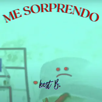 Me Sorprendo by Loost B