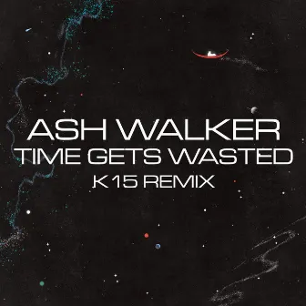 Time Gets Wasted (K15 Remix) by Ash Walker