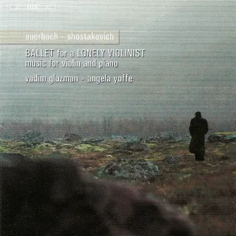 Shostakovich: Violin Sonata / Auerbach: Ballet for A Lonely Violinist / September 11 by Angela Yoffe