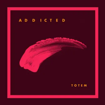 Addicted by TOTEM