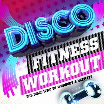 Disco Fitness Workout - The Disco Way To Workout & Keep Fit ! by Disco Fitness Crew