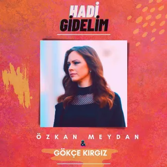 Hadi Gidelim by Gökçe Kırgız