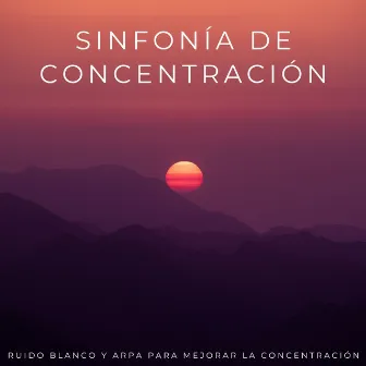 Sinfonía De Concentración: Ruido Blanco Y Arpa Para Mejorar La Concentración by Música para estudiar y concentrarse