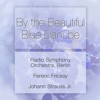 By the Beautiful Blue Danube by Radio Symphony Orchestra, Berlin