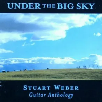 Under the Big Sky--Guitar Anthology by Stuart Weber