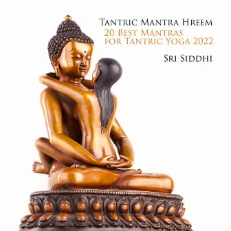 Tantric Mantra Hreem: 20 Best Mantras for Tantric Yoga 2022, Sitar Music by Sri Siddhi